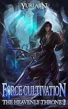 Force Cultivation (The Heavenly Throne Book 1): A LitRPG Wuxia Series